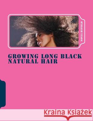 Growing Long Black Natural Hair Novia Byfield 9781541091016 Createspace Independent Publishing Platform