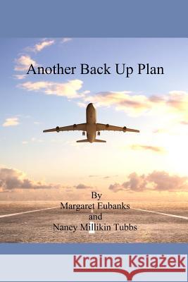 Another Back Up Plan Margaret Eubanks Nancy Millikin Tubbs 9781541093171 Createspace Independent Publishing Platform