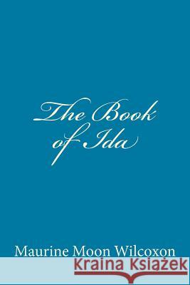 The Book of Ida Maurine Moon Wilcoxon 9781541094055 Createspace Independent Publishing Platform