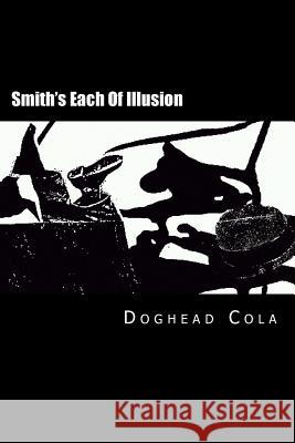 Smith's Each Of Illusion: Ficments, Cutsup, Poecy, Preams, & Cutup Pombs Mosdell, Chris 9781541094543 Createspace Independent Publishing Platform