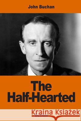 The Half-Hearted John Buchan 9781541094642 Createspace Independent Publishing Platform