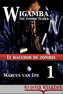 Wigamba 1: El hacedor de zombis Van Epe, Marcus 9781541094680 Createspace Independent Publishing Platform