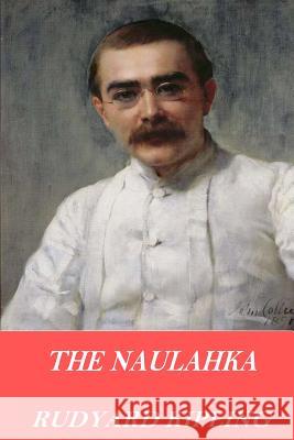 The Naulahka: A Story of West and East Rudyard Kipling 9781541094802