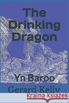 The Drinking Dragon: Yn Baroo Gerard Kelly 9781541095441 Createspace Independent Publishing Platform