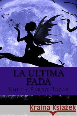 La ultima fada (Spanish Edition) Bazan, Emilia Pardo 9781541096417 Createspace Independent Publishing Platform