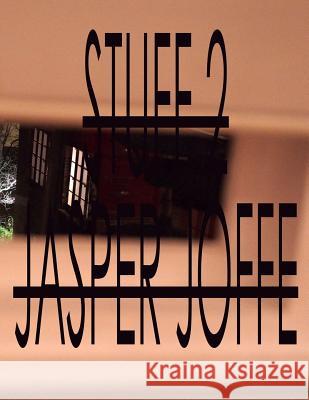 Stuff 2 Jasper Joffe 9781541096936 Createspace Independent Publishing Platform