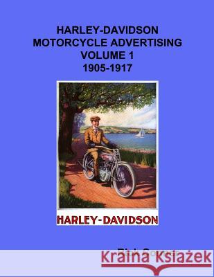 Harley-Davidson Motorcycle Advertising Vol 1: 1905-1917 Rick Conner 9781541096967 Createspace Independent Publishing Platform