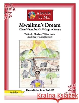 Mwalimu's Dream: Clean Water for His Village in Kenya Mwalimu Karisa Arina Russkikh A. Book by Me 9781541097117 Createspace Independent Publishing Platform