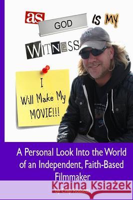 As God Is My Witness, I Will Make My Movie Chip Rossetti 9781541097520