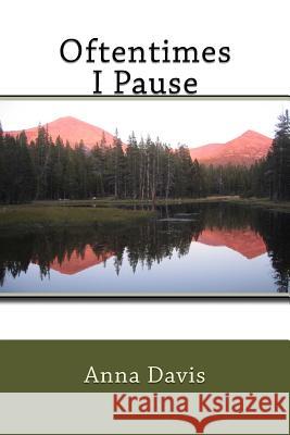 Oftentimes I Pause Anna R. Davis 9781541098145 Createspace Independent Publishing Platform