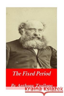 The Fixed Period Trollope Anthony 9781541099456 Createspace Independent Publishing Platform