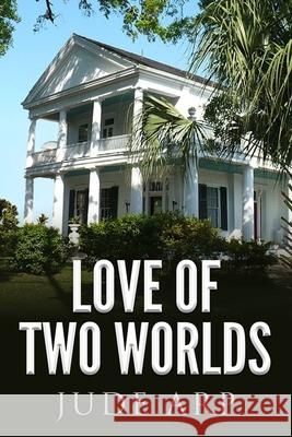 Love of Two Worlds Jude Arp 9781541100497 Createspace Independent Publishing Platform