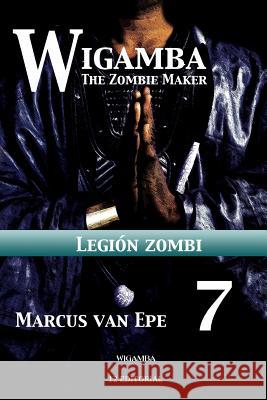 Wigamba 7: Legion zombi Van Epe, Marcus 9781541100640 Createspace Independent Publishing Platform