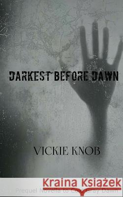 Darkest Before Dawn: Prequel to the Dawn Series Vickie Knob 9781541100862 Createspace Independent Publishing Platform