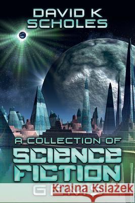 A Collection of Science Fiction Gems David K. Scholes 9781541104310 Createspace Independent Publishing Platform