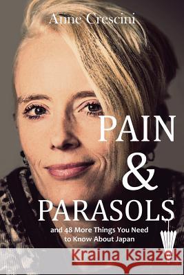 Pain & Parasols: and 48 More Things You Need to Know About Japan Crescini, Anne 9781541104365