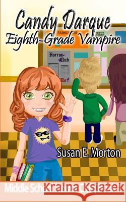 Candy Darque, Eighth-Grade Vampire Susan E. Morton 9781541104822 Createspace Independent Publishing Platform