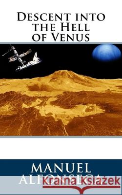 Descent into the Hell of Venus Alfonseca, Manuel 9781541104891 Createspace Independent Publishing Platform