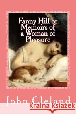 Fanny Hill or Memoirs of a Woman of Pleasure John Cleland Gustavo J. Sanchez 9781541105164 Createspace Independent Publishing Platform