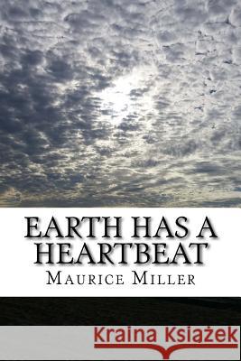 Earth Has A Heartbeat Miller, Maurice 9781541105348