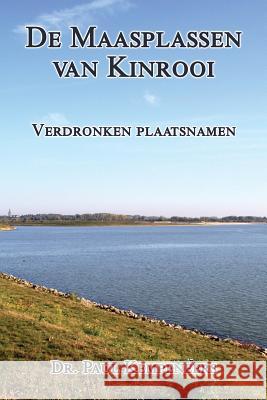 De Maasplassen van Kinrooi: Verdronken plaatsnamen Kempeneers, Paul 9781541105461 Createspace Independent Publishing Platform