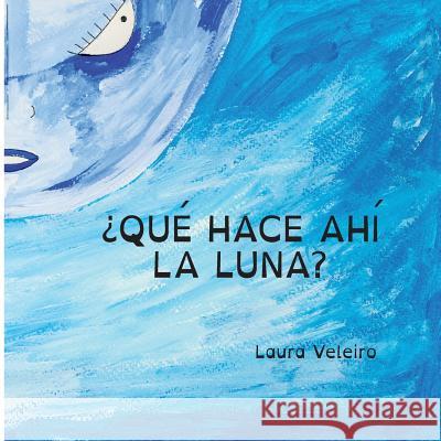 ¿Qué hace ahí la Luna? Veleiro, Laura 9781541105508 Createspace Independent Publishing Platform