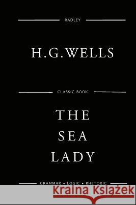 The Sea Lady MR H. G. Wells 9781541105836 Createspace Independent Publishing Platform