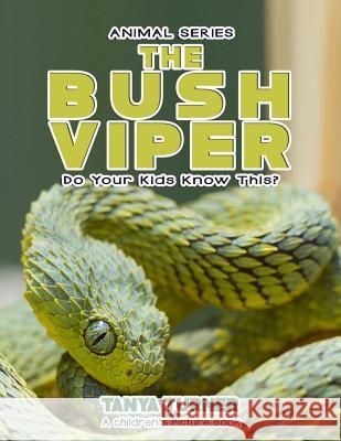 THE BUSH VIPER Do Your Kids Know This?: A Children's Picture Book Turner, Tanya 9781541105881 Createspace Independent Publishing Platform