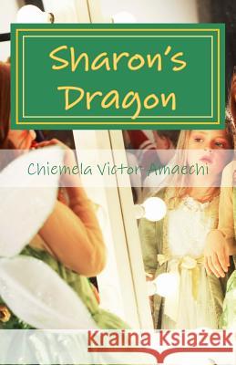 Sharon's Dragon Chiemela Victor Amaechi 9781541106796 Createspace Independent Publishing Platform