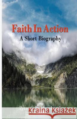 Faith In Action: A Short Biography Peter G. W. Marchand 9781541107878