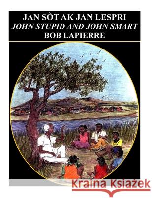 John Smart and John Stupid - English Version: Jan Sòt ak Jan Lespri Bob Lapierre 9781541108059