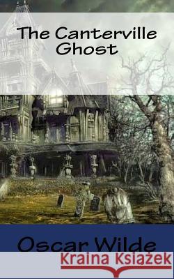 The Canterville Ghost Oscar Wilde 9781541108080 Createspace Independent Publishing Platform