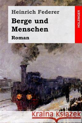 Berge und Menschen: Roman Federer, Heinrich 9781541109520 Createspace Independent Publishing Platform