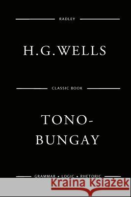 Tono-Bungay MR H. G. Wells 9781541110205 Createspace Independent Publishing Platform