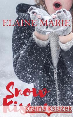 Snow Kisses Elaine Marie 9781541110540 Createspace Independent Publishing Platform