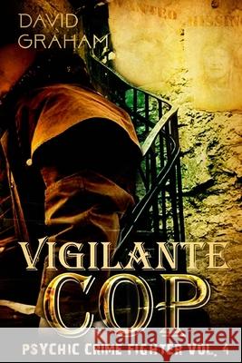 Vigilante Cop David Graham 9781541111639 Createspace Independent Publishing Platform
