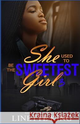 She use to be the sweetest girl 3 King, Linette 9781541112346 Createspace Independent Publishing Platform