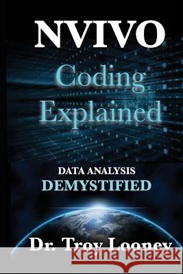 NVivo Coding Explained: Data Analysis Demystified Looney, Troy 9781541113428 Createspace Independent Publishing Platform