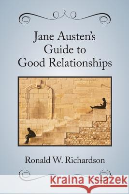 Jane Austen's Guide to Good Relationships Ronald W. Richardson 9781541114623 Createspace Independent Publishing Platform