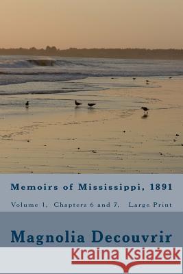 Memoirs of Mississippi, 1891: Volume 1, Chapters 6 and 7 (Large Print) Magnolia Decouvrir Terry M. Green 9781541115903 Createspace Independent Publishing Platform