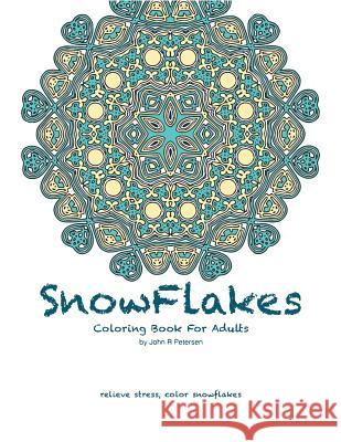 Snowflakes Coloring Book For Adults Petersen, John R. 9781541116825