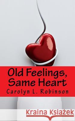Old Feelings, Same Heart Carolyn L. Robinson 9781541116849