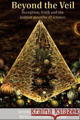 Beyond the Veil: Deception, Truth and the Hidden Promise of Science: Further Thoughts on the Effects of 'Conventional Wisdom' Jeremy Dunning-Davies Richard Lawrence Norman 9781541117402