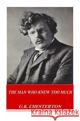 The Man Who Knew Too Much G. K. Chesterton 9781541117655 Createspace Independent Publishing Platform