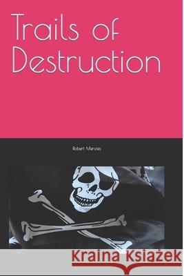 Trails of Destruction Robert Menzies 9781541118201 Createspace Independent Publishing Platform