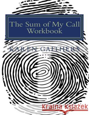 The Sum of My Call Workbook: Your Appointment with God Karen Gaithers 9781541119581 Createspace Independent Publishing Platform