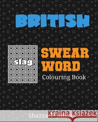 British Swear Word Colouring Book: Swear Like A Brit! Jones, Shazza T. 9781541121416 Createspace Independent Publishing Platform