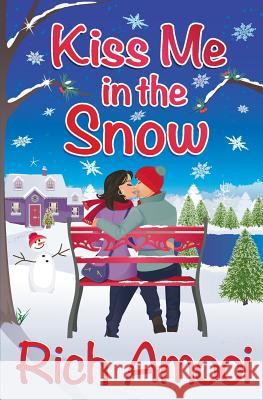 Kiss Me in the Snow Rich Amooi 9781541122642 Createspace Independent Publishing Platform