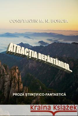 Atractia Departarilor: Proza Stiintifico-Fantastica Constantin M. N. Borcia 9781541123014 Createspace Independent Publishing Platform