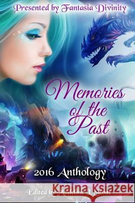 Memories of the Past: 2016 Anthology Fantasia Divinity Bartholomew Klick Tamoha Sengupta 9781541123182